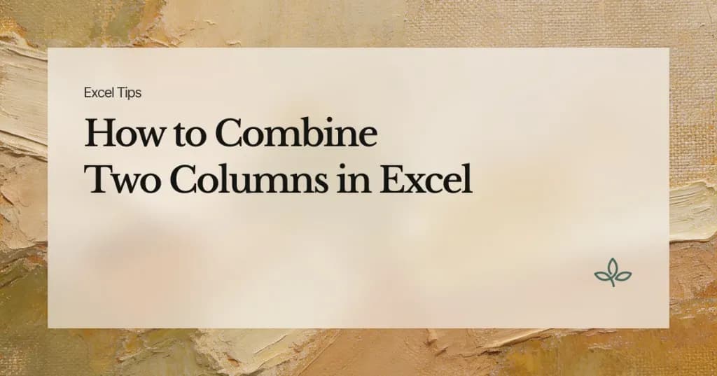 How to Combine Two Columns in Excel: Complete Guide to Merging Data