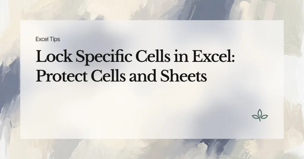 Lock Specific Cells in Excel: Protect Specific Cells and Sheets